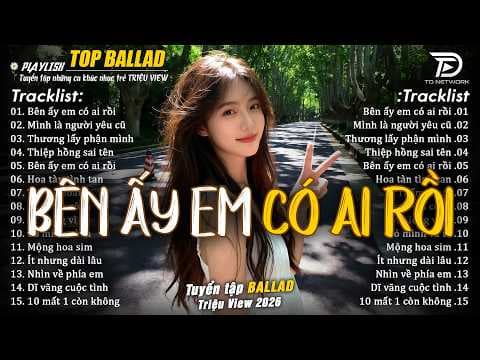 Nhạc Trẻ Ballad Hot Trend 2026  ♫ Top 20 Ca Khúc Về Nỗi Đau Tình Yêu - Bên Ấy Em Có Ai Rồi