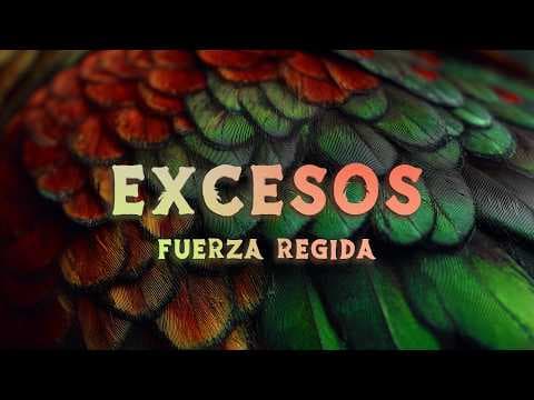 Fuerza Regida - EXCESOS