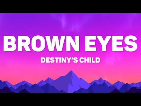 Destiny's Child - Brown Eyes (Lyrics)