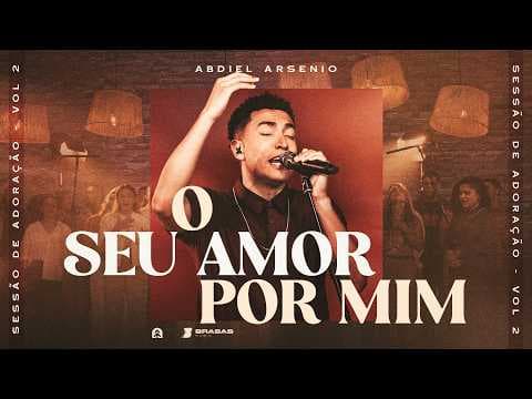 O Seu Amor Por Mim - Ao Vivo | Abdiel Arsenio #sessãodeadoração (Brasas)