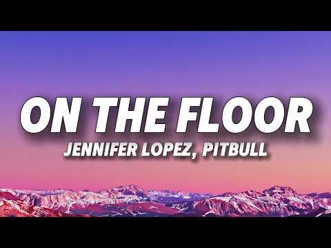 Jennifer Lopez, Pitbull - On The Floor (Lyrics)