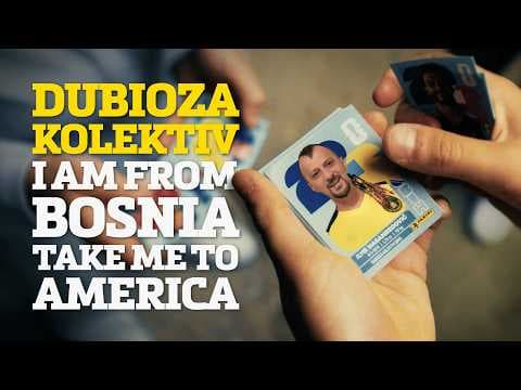 Dubioza Kolektiv - I Am from Bosnia - Take Me to America (Official video)