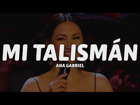 Ana Gabriel - Mi Talismán (Letra/Lyrics)