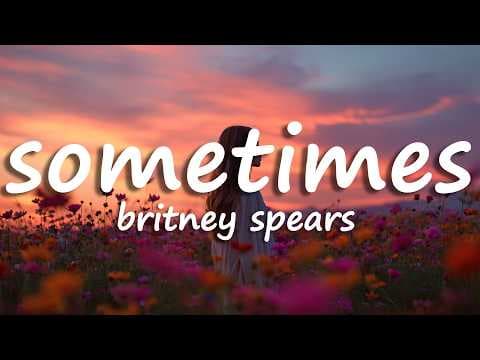 Britney Spears - Sometimes (Lyrics)