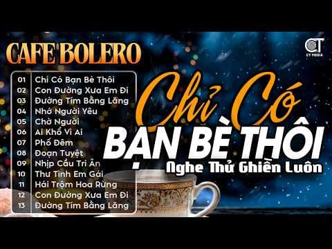 Chỉ Có Bạn Bè Thôi | LK Bolero Lính Xưa Hay Nhất Hiện Nay, Nhạc Vàng Hải Ngoại Chọn Lọc TOÀN BÀI HAY