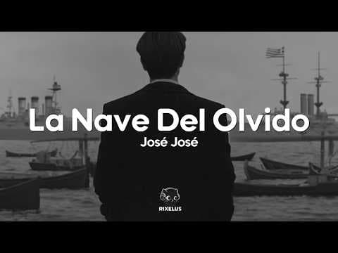 José José - La Nave Del Olvido (Letra)