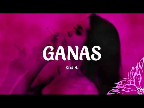 Kris R. - GANAS (Letra)
