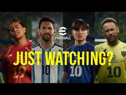 eFootball™ New Trailer 「JUST WATCHING？」