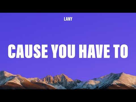 LANY - 'Cause You Have To (Lyrics)