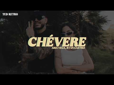 ARIA VEGA, Ryan Castro - CHÉVERE (Letra/Lyrics)