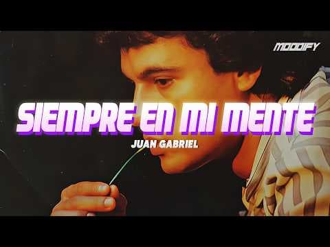 Juan Gabriel - Siempre En Mi Mente (Letra)