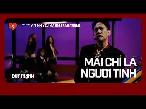 MÃI CHỈ LÀ NGƯỜI TÌNH | DUY MẠNH | OFFICIAL MUSIC VIDEO