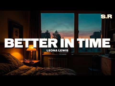 Leona Lewis - Better in Time (Lyrics)