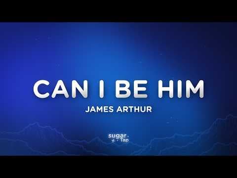 James Arthur - Can I Be Him (Lyrics)