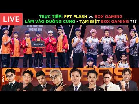 TRỰC TIẾP: ĐƯỜNG CÙNG - BOX GAMING vs FPT FLASH - KHÔNG CÒN GÌ ĐỂ MẤT BOX ƠI ...