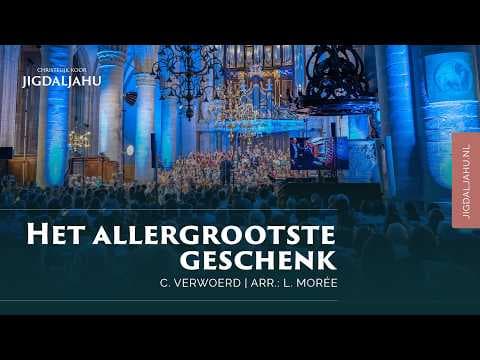 Het allergrootste geschenk | Chr. Koor Jigdaljahu