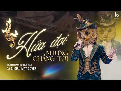 HỨA ĐỢI NHƯNG CHẲNG TỚI - ST: Vương Thiên Tuấn | CA SĨ GIẤU MẶT COVER