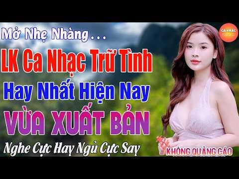 LK Bolero Trữ Tình HAY NHẤT HIỆN NAY - Nhạc Vàng Thư Giãn Chọn Lọc Bài Hay CỰC ÊM TAI RU NGỦ VỀ ĐÊM