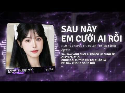 Sau Này Em Cưới Ai Rồi Remix (Bản hot TikTok) - Kiều Chi | Sau Này Anh Cưới Ai Rồi Bỏ Lại Em Bơ Vơ