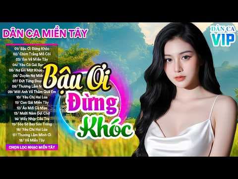 Bậu Ơi Đừng Khóc - LK Nhạc Dân Ca Trữ Tình Quê Hương Miền Tây Hay Nhất | Dân Ca Miền Tây Mới Nhất