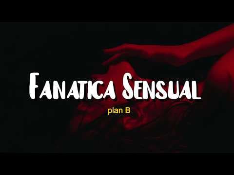 Plan B - Fanática Sensual (letra)
