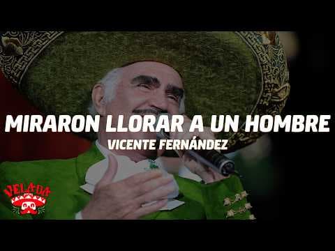 Vicente Fernández - Miraron Llorar a un Hombre (Letra/Lyrics)