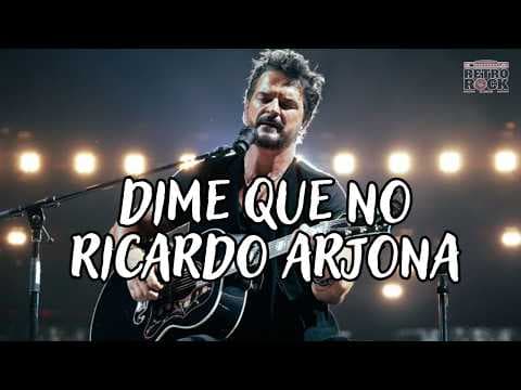 Ricardo Arjona | " Dime que no"|  ( Letras)