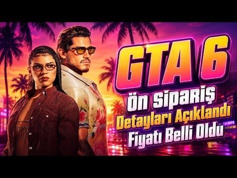 GTA 6 FİYATI VE ÖN SİPARİŞ DETAYLARI AÇIKLANDI!
