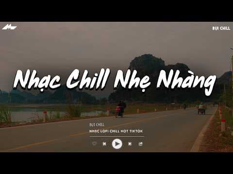 Nhạc Chill Nhẹ Nhàng - BXH Nhạc Chill TikTok Triệu View - Nhạc Lofi Chill Buồn Nhẹ Nhàng 2026