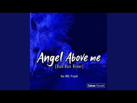 ANGEL ABOVE ME (RUN RUN RIVER)