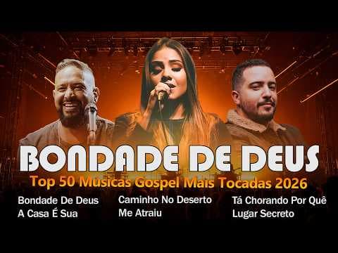 Bondade De Deus, Louvores de Adoração 2026, Top 50 Músicas Gospel Mais Tocadas, Top Gospel, HINOS