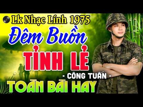 Đêm Buồn Tỉnh Lẻ - Album Nhạc Lính Công Tuấn 1975 - LK Nhạc Vàng Xưa Ngọt Ngào Cực Êm Tai Dễ Ngủ