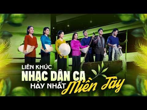 Liên Khúc Nhạc Dân Ca Miền Tây Nhiều Ca Sĩ Cực Hay, LK Dân Ca Miền Tây Trữ Tình Chọn Lọc Đặc Biệt